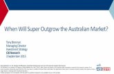 When Will Super Outgrow the Australian Market? · 2015-09-03 · Tony Brennan Managing Director Investment Strategy Citi Research 3 September 2015 When Will Super Outgrow the Australian