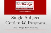Credential Office Single Subject Credential Program · teaching assignment has been ... Your preliminary credential is a license to teach in a California ... Be sure to read your