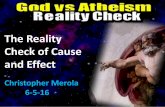 The Reality Check of Cause and Effect Reality Check of Cause and Effect Christopher Merola 6-5-16 Law of Cause and Effect (causality): Every material effect must have a cause! Something