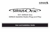 SV1 SIRIUS One SIRIUS Satellite Radio Plug and Play · 2 SV1 Receiver User and Installation Guide CONGRATULATIONS! Your new SV1 SIRIUS One SIRIUS ® Satellite Radio Plug and Play