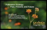 Pollination Ecology: Past, Present, and Randall Director of Conservation Programs North Carolina Botanical Garden The University of North Carolina at Chapel Hill Pollination Ecology: