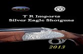 T R Imports Silver Eagle Shotguns · T R Imports Silver Eagle Shotguns 2013. ... And don’t miss our 20” tactical shotgun, with fully adjustable rear and high-vis front sights