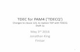 TDEC for PAM4 ('TDECQ') - IEEE 802 for PAM4 ('TDECQ') Changes to clause 123, to replace TDP with TDECQ Draft 1a May 3 rd 2016 Jonathan King Finisar 1 Proposal for TDECQ for PAM4 signals