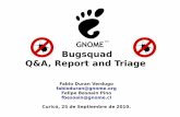 Bugsquad Q&A, Report and Triage - GNOME Project Listing · Open Source. Iniciativa de la fundación Mozilla ... Usuarios avanzados. ... Leyendo la guia de Bug triage