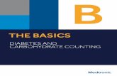 THE BASICS - Medtronic Diabetes · THE BASICS DIABETES AND CARBOHYDRATE COUNTING ... Just like a car needs gas to run, the body needs glucose to work . 4 DIABETES B ... When you have