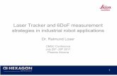 22-Leica Laser Tracker and 6DoF measurements strtegies in ... · 1 Laser Tracker and 6DoF measurement strategies in industrial robot applications Dr. RaimundLoser CMSC Conference