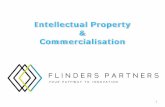 Intellectual Property Commercialisation - Flinders University · What is Commercialisation? ... Plant breeders rights - new plant varieties Circuit layout ... e.g. Nike® vs. Nike
