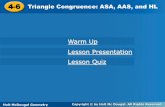 Warm Up Lesson Presentation Lesson Quiz - … · Holt McDougal Geometry 44-6-6 Triangle Congruence: ASA, AAS, and HLTriangle Congruence: ASA, AAS, and HL Holt Geometry Warm Up Lesson