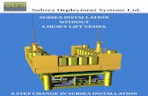 Subsea Deployment Systems Ltd. - SDS Ltd - Home SDS Main...Subsea Deployment Systems Ltd. SUBSEA INSTALLATION WITHOUT A HEAVY LIFT VESSEL A STEP CHANGE IN SUBSEA INSTALLATION OUTLINE