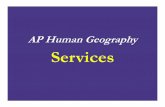 AP Human Geography Services - Al Vazquez€¦ · Services Defined • A service is any activity that fulfills a human want or need and returns money to those who provide it. • In