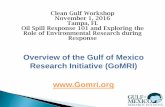 Overview of the Gulf of Mexico Research Initiative ( … of the Gulf of Mexico Research Initiative ( GoMRI) ... to improve society’s ability to ... Independent reviews by scientific