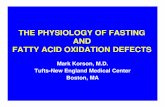 THE PHYSIOLOGY OF FASTING AND FATTY ACID OXIDATION …fodsupport.org/documents/ThePhysiologyofFastingandFODs.pdf · THE PHYSIOLOGY OF FASTING AND FATTY ACID OXIDATION DEFECTS Mark