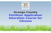 Orange County Fertilizer Ordinance Applicator Education · PDF fileIn 2009 Orange County took a proactive stand on protecting our lakes, rivers, streams, and groundwater by approving