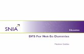 DFS For Not-So Dummies - SNIA€¦ · DFS For Not-So Dummies © 2009 Storage Networking Industry Association. All Rights Reserved. 3. Abstract. DFS For Not-So Dummies. DFS is a ...