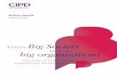 From Big Society to the big organisation? - cipd.co.uk · This report was written by Katerina Rüdiger at the CIPD. ... 4 From Big Society to the big organisation? 5 From Big Society