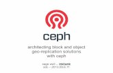 architecting block and object geo-replication solutions ... · architecting block and object geo-replication solutions with ceph sage weil – sdc – 2013.09.6.11