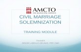 CIVIL MARRIAGE SOLEMNIZATION - amcto.comamcto.com/imis15/Documents/Conference/2015 Conference/9. Civil...Today’s Objectives 1. Know and apply legislative requirements of the Marriage