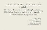 When the FEHA and Labor Code Collide€¦ · When the FEHA and Labor Code Collide: Practical Tips for Reconciling California’s Disability Accommodation and Workers’ Compensation