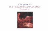 Chapter 15 The Formation of Planetary Systems - Astronomy · 15.1 Modeling Planet Formation 15.2 Formation of the Solar System 15.3 Terrestrial and Jovian Planets 15.4 Interplanetary