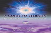 A Guide to Eternity - Weebly · A Guide to Eternity ... The immortal infinite eternal love that never dies This is the source of all human desire ... the orchestra’s conductor