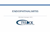 ENDOPHTHALMITIS - Tylock-George Eye Care Overview • Endophthalmitis Definition: Intraocular inflammation involving ocular cavities (vitreous ... • Lacrimal drainage system infection