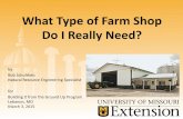 What Type of Farm Shop Do I Really Need? - University …extension.missouri.edu/webster/documents/presentations/...What Type of Farm Shop Do I Really Need? by Bob Schultheis Natural