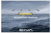 ScanFish Katria - EIVA ScanFish Katria is an intelligent wide ... magnetometer array for the purposes of UXO ... Stainless steel tow termination point for mounting on coax cable