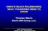 WHAT FOUNDRIES NEED TO KNOW Thomas Slavin · WHAT FOUNDRIES NEED TO KNOW Thomas Slavin Slavin OSH Group, LLC. Sand Casting Conference ... OSHA Uses 18 Case Studies …