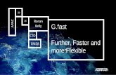 Ronan Kelly G.fast CTO EMEA Further, Faster and more Flexible · Further, Faster and more Flexible Ronan Kelly CTO ... Vectored VDSL DOCSIS 3.0 Massive Scale, ... VDSL2 35b VDSL2
