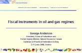 Fiscal Instruments in Oil and Gas Regimes · Fiscal instruments in oil and gas regimes George Anderson President, Forum of Federations and Former Deputy Minister, Natural Resources