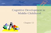 Cognitive Development in Middle Childhoodfanconij.faculty.mjc.edu/Papalia11_ppt_ch13.pdfTitle Cognitive Development in Middle Childhood Author Diane Feibel Created Date 11/22/2011