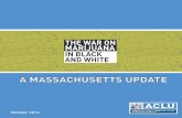 A MASSACHUSETTS UPDATE - ACLU of Massachusetts · 2016-11-16 · A MASSACHUSETTS UPDATE IN BLACK AND WHITE THE WAR ON ... M.S., American Civil Liberties Union of Massachusetts ...