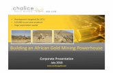 Building an African Gold Mining Powerhouse - Chalice Gold · Building an African Gold Mining Powerhouse. ... • Feasibility Study completed July 2010: ... (US)$400 • Annual rental