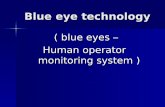 ( blue eyes – Human operator monitoring system ) · What is blue eye technology ? The The BLUE EYES technology aims at creating computational machines that have perceptual and sensory