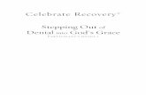 Stepping Out Denial into God’s Grace · 2017-11-28 · have served together in Celebrate Recovery since 1991. ... prayer for you is that, through Celebrate Recovery, ... After each