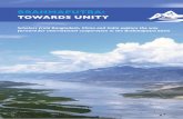 BRAHMAPUTRA: TOWARDS UNITY - s3.amazonaws.com · Brahmaputra: Towards unity Introduction. 5 Today, though, as the essays in this volume explore, this great river is under threat: