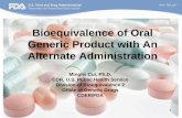 Bioequivalence of Oral Generic Product with An Alternate ... · Bioequivalence of Oral Generic Product with An Alternate Administration Minglei Cui, Ph.D. ... is a solid oral dosage