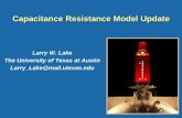 Larry W. Lake The University of Texas at Austin Larry Lake ... -  · PDF fileCapacitance Resistance Model Update Larry W. Lake The University of Texas at Austin Larry_Lake@mail.utexas.edu
