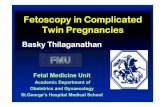 Fetoscopy in Complicated Twin Pregnancies in Complicated Twin Pregnancies Basky Thilaganathan Fetal Medicine Unit Academic Department of Obstetrics and Gynaecology St.George’s Hospital