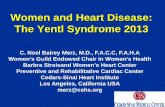 Women and Heart Disease: The Yentl Syndrome 2013 · Women and Heart Disease: The Yentl Syndrome 2013 C. Noel Bairey Merz, M.D., F.A.C.C, F.A.H.A Women’s Guild Endowed Chair in Women’s