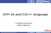 UTF-16 and C/C++ language - Unicode Consortium · 18th International Unicode Conference Hong Kong, April 2001 TANAKA Keishiro EBLE Markus UTF-16 and C/C++ language