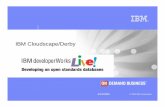 IBM Cloudscape/Derby€¦ · IBM Donated Cloudscape to Apache where it is now know as the Derby Project ... Solaris, Z/OS, AS400, OS/390, ... – Can run when Java heap memory restricted