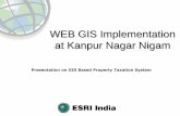 WEB GIS Implementation at Kanpur Nagar Nigam Kanpur Nagar Nigam The largest city of Uttar Pradesh and eighth biggest in India Industrial and Commercial hub of Uttar Pradesh Extending