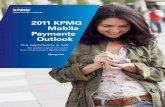 2011 KPMG Mobile Payments Outlook · 2011 KPMG Mobile Payments Outlook The opportunity is rich: the greatest gains will come from cross-industry partnerships kpmg.com