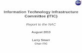 Information Technology Infrastructure Committee (ITIC) · Information Technology Infrastructure Committee (ITIC) Report to the NAC August 2013 Larry Smarr Chair ITIC