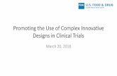 Promoting the Use of Complex Innovative Designs in …€¢ Overview of adaptive clinical trial designs • Considerations for adaptive designs (including complex adaptive designs)