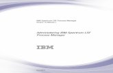 Administering IBM Spectrum LSF Process Manager IBM Spectrum LSF Process Mana ger SC22-5398-03 IBM Note Befor e using this information and the pr oduct it supports, r ead the information