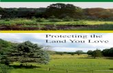 Protecting the Land You Love 2015 Landowner... · Protecting the Land You Love. ... Protecting My Land, Who Should I Talk To Now? ... Saving a Special Place, Gene Connolly’s Story