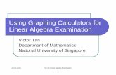Using Graphing Calculators forUsing Graphing mattanv/GC for Linear Algebra Exam...Using Graphing Calculators forUsing Graphing Calculators for Linear Algebra Examination Victor Tan