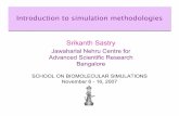 Introduction to simulation methodologies Srikanth Sastry t… · Srikanth Sastry Jawaharlal Nehru Centre for Advanced Scientific Research Bangalore SCHOOL ON BIOMOLECULAR SIMULATIONS